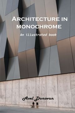 portada Architecture in monochrome: An illustrated book (en Inglés)