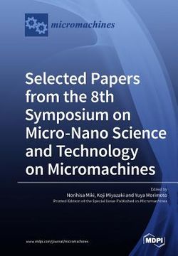 portada Selected Papers from the 8th Symposium on Micro-Nano Science and Technology on Micromachines (en Inglés)