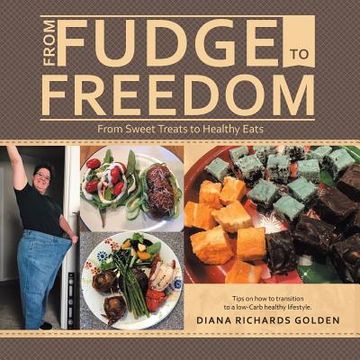 portada From Fudge to Freedom: From Sweet Treats to Healthy Eats (en Inglés)