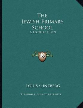 portada the jewish primary school: a lecture (1907) (en Inglés)