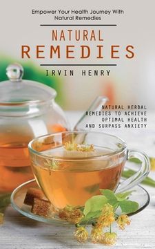portada Natural Remedies: Empower Your Health Journey With Natural Remedies (Natural Herbal Remedies to Achieve Optimal Health and Surpass Anxie (in English)