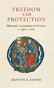 portada Freedom and Protection: Monastic Exemption in France, c. 590-C. 1100 (en Inglés)