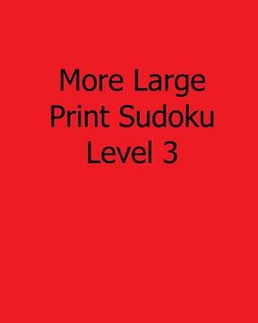 portada More Large Print Sudoku Level 3: 80 Easy to Read, Large Print Sudoku Puzzles (in English)