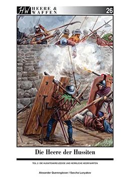 portada Die Heere der Hussiten: Teil 2: Die Hussitenkreuzzüge und "Herrliche Heerfahrten" (Heere & Waffen) (en Alemán)