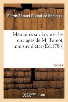 portada Mémoires Sur La Vie Et Les Ouvrages de M. Turgot, Ministre d'État. Partie 2 (en Francés)