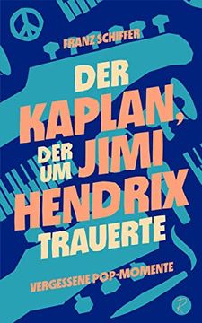 portada Der Kaplan, der um Jimi Hendrix Trauerte: Vergessene Pop-Momente (en Alemán)
