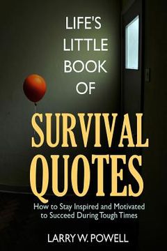 portada Life's Little Book of Survival Quotes: How to Stay Inspired and Motivated to Succeed During Tough Times (en Inglés)