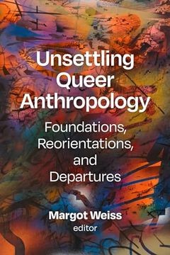 portada Unsettling Queer Anthropology: Foundations, Reorientations, and Departures (en Inglés)