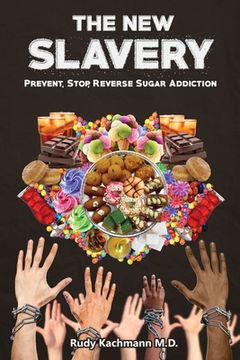 portada The New Slavery: Prevent, Stop, Reverse Sugar Addiction (en Inglés)