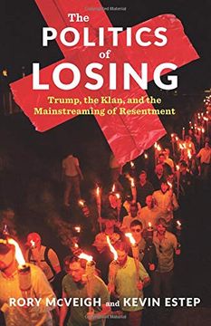 portada The Politics of Losing: Trump, the Klan, and the Mainstreaming of Resentment (en Inglés)