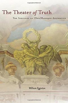portada The Theater of Truth: The Ideology of (Neo)Baroque Aesthetics (en Inglés)