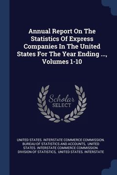 portada Annual Report On The Statistics Of Express Companies In The United States For The Year Ending ..., Volumes 1-10