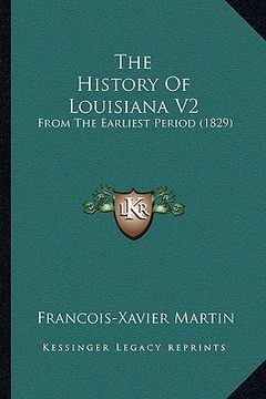 portada the history of louisiana v2 the history of louisiana v2: from the earliest period (1829) from the earliest period (1829) (en Inglés)