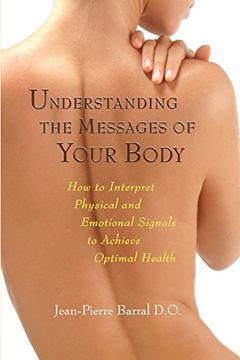 portada Understanding the Messages of Your Body: How to Interpret Physical and Emotional Signals to Achieve Optimal Health (en Inglés)