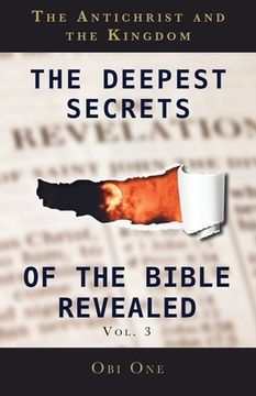 portada The Deepest Secrets of the Bible Revealed Volume 3: The Antichrist and the Kingdom (en Inglés)