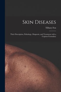 portada Skin Diseases [electronic Resource]: Their Description, Pathology, Diagnosis, and Treatment With a Copious Formulary (en Inglés)