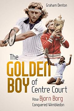 portada The Golden Boy of Centre Court: How Bjorn Borg Conquered Wimbledon (en Inglés)