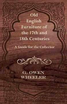 portada old english furniture of the 17th and 18th centuries - a guide for the collector