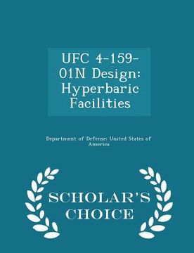 portada Ufc 4-159-01n Design: Hyperbaric Facilities - Scholar's Choice Edition