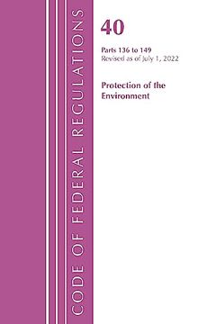 portada Code of Federal Regulations, Title 40 Protection of the Environment 136-149, Revised as of July 1, 2022 (in English)
