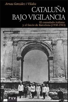 portada Cataluña Bajo Vigilancia: El Consulado Italiano y el Fascio de Barcelona (1930-1943) (Història) (in Spanish)