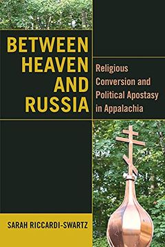 portada Between Heaven and Russia: Religious Conversion and Political Apostasy in Appalachia (Orthodox Christianity and Contemporary Thought) (en Inglés)