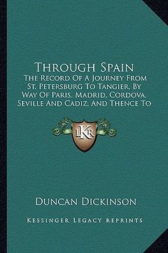 portada through spain: the record of a journey from st. petersburg to tangier, by way of paris, madrid, cordova, seville and cadiz; and thenc (in English)