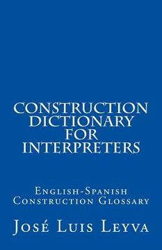 portada Construction Dictionary for Interpreters: English-Spanish Construction Glossary
