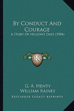 portada by conduct and courage by conduct and courage: a story of nelson's days (1904) a story of nelson's days (1904) (en Inglés)