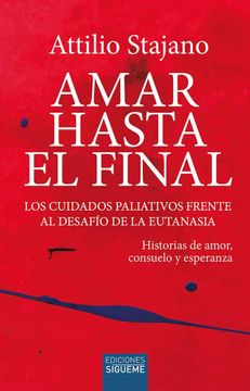 portada Amar Hasta el Final. Los Cuidados Paliativos Frente al Desafio de la Eutanasia (in Spanish)
