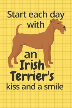 portada Start each day with an Irish Terrier's kiss and a smile: For Irish Terrier Dog Fans