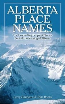 portada Alberta Place Names: The Fascinating People & Stories behind the Naming of Alberta