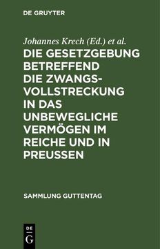portada Die Gesetzgebung Betreffend die Zwangsvollstreckung in das Unbewegliche Vermögen im Reiche und in Preußen (in German)