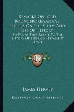 portada remarks on lord bolingbrokeacentsa -a centss letters on the study and use of history: so far as they relate to the history of the old testament (1752) (en Inglés)