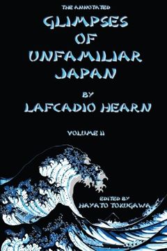 portada The Annotated Glimpses of Unfamiliar Japan By Lafcadio Hearn: Volume II (The Lafcadio Hearn's Japan Series) (Volume 2)