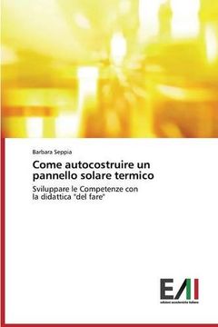 portada Come autocostruire un pannello solare termico: Sviluppare le Competenze con la didattica "del fare" (Italian Edition)