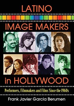 portada Latino Image Makers in Hollywood: Performers, Filmmakers and Films Since the 1960S 