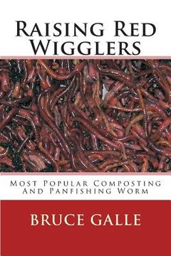portada Raising Red Wigglers: Most Popular Composting And Panfishing Worm (en Inglés)