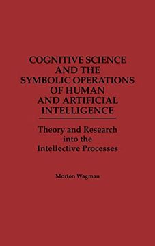portada Cognitive Science and the Symbolic Operations of Human and Artificial Intelligence: Theory and Research Into the Intellective Processes (in English)