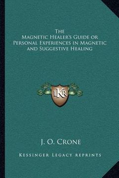 portada the magnetic healer's guide or personal experiences in magnetic and suggestive healing (in English)