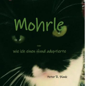 portada Mohrle - Oder wie ich Einen Hund Adoptierte (en Alemán)