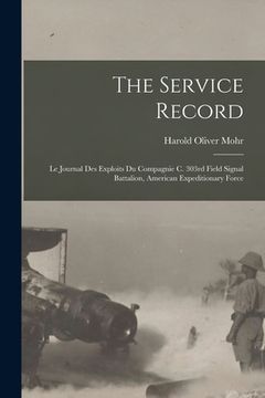 portada The Service Record; Le Journal Des Exploits Du Compagnie C. 303rd Field Signal Battalion, American Expeditionary Force (en Inglés)