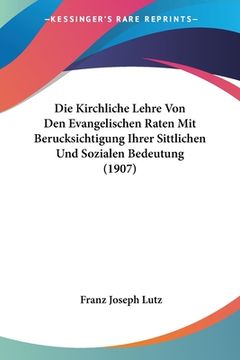 portada Die Kirchliche Lehre Von Den Evangelischen Raten Mit Berucksichtigung Ihrer Sittlichen Und Sozialen Bedeutung (1907) (en Alemán)