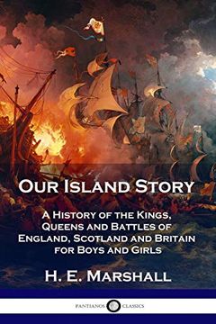portada Our Island Story: A History of the Kings, Queens and Battles of England, Scotland and Britain for Boys and Girls (en Inglés)