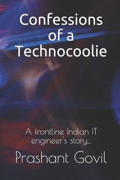 portada Confessions of a Technocoolie: A frontline Indian IT engineer's story... (en Inglés)
