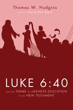portada Luke 6:40 and the Theme of Likeness Education in the New Testament
