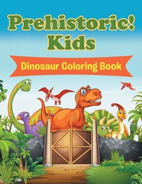 portada Prehistoric! Kids: Dinosaur Coloring Book (en Inglés)