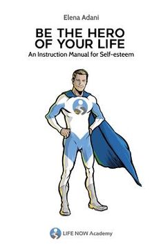 portada Be the Hero of Your Life: An Instruction Manual for Self-esteem (en Inglés)