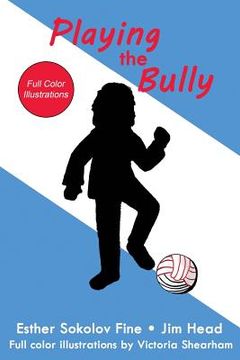 portada Playing the Bully: (Full Color Illustrations) (en Inglés)