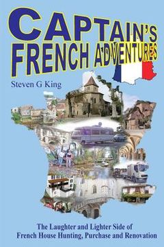 portada Captain's French Adventures: The Laughter and Lighter Side of French House Hunting, Purchase and Renovation (en Inglés)
